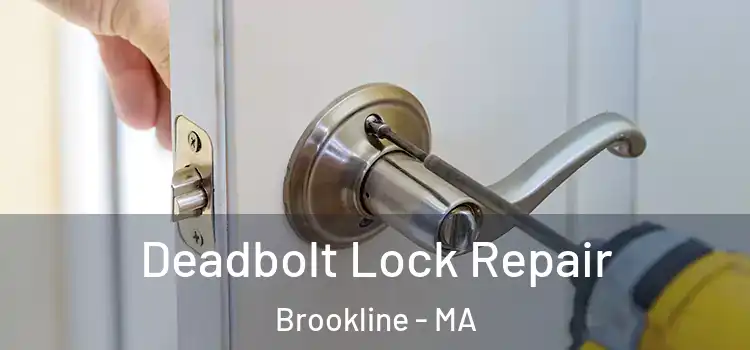 Deadbolt Lock Repair Brookline - MA