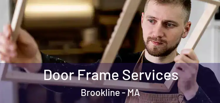 Door Frame Services Brookline - MA